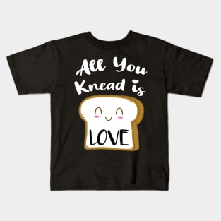 All You Knead is Love Kids T-Shirt